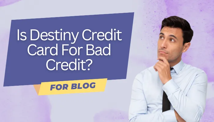 Is Destiny Credit Card For Bad Credit?